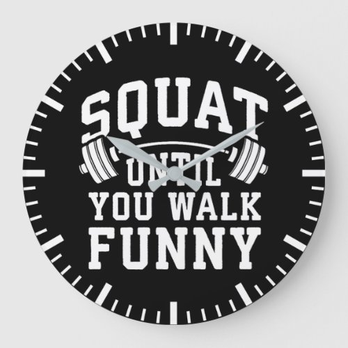 Squat Until You Walk Funny _ Leg Day Humor Large Clock