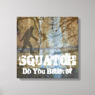Squatch, Do You Believe Canvas Print
