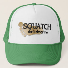 Squatch Don&#39;t Skeer Me Trucker Hat