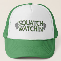 Squatch Watchin Trucker Hat