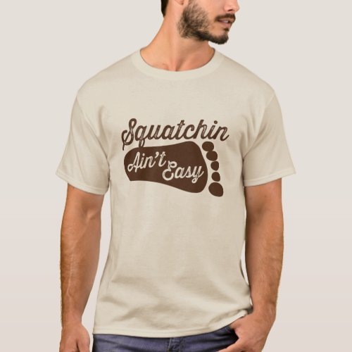 Squatchin Aint Easy T_shirt