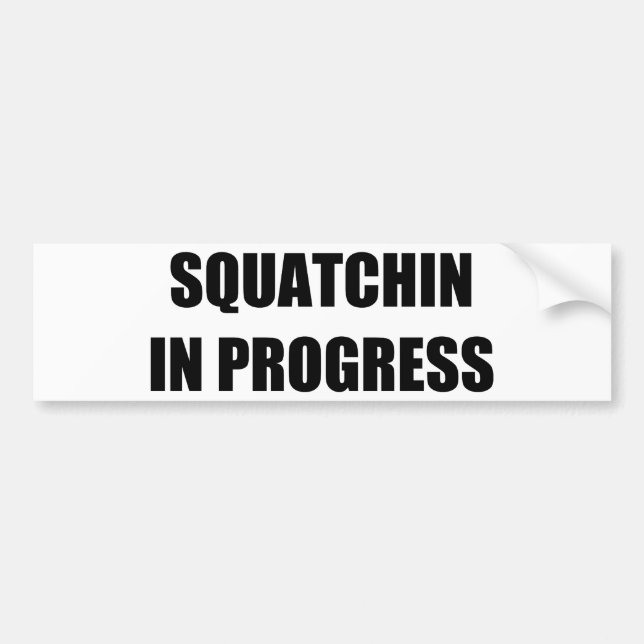 Squatchin in Progress Bumper Sticker (Front)