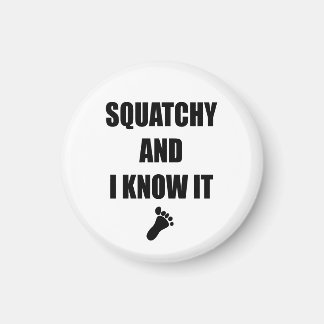 Squatchy and I Know It Magnet