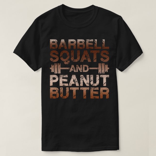 Squats and Peanut Butter - Bodybuliding Motivation T-Shirt (Design Front)