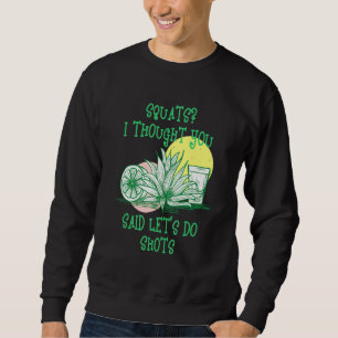 Squats I Thought You Said Shots Fitness Gym Workou Sweatshirt