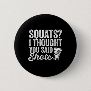 Squats I Thought You Said Shots Funny Gym Drinking Button
