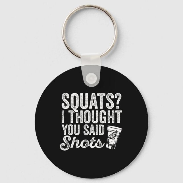Squats I Thought You Said Shots Funny Gym Drinking Keychain (Front)