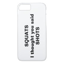 Squats I thought you said Shots iPhone Case