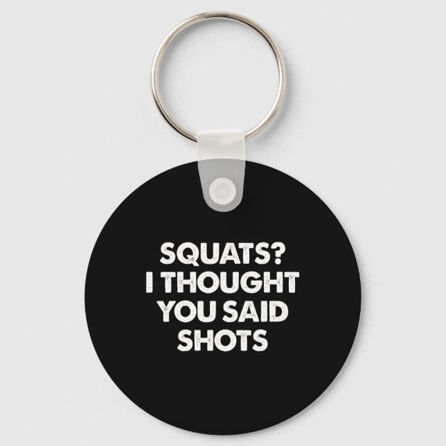 Squats I Thought You Said Shots  Keychain (Front)