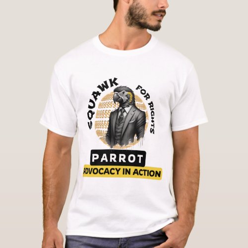 Squawk for Rights Parrot Advocacy in Action T_Shirt
