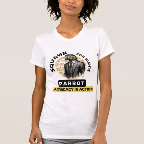 Squawk for Rights Parrot Advocacy in Action T_Shirt