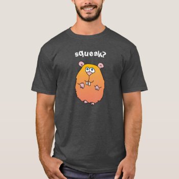 Squeak Funny Hamster T-shirt by goodmoments at Zazzle
