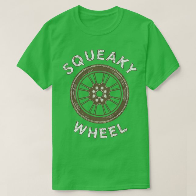 squeaky wheel 5 T-Shirt (Design Front)
