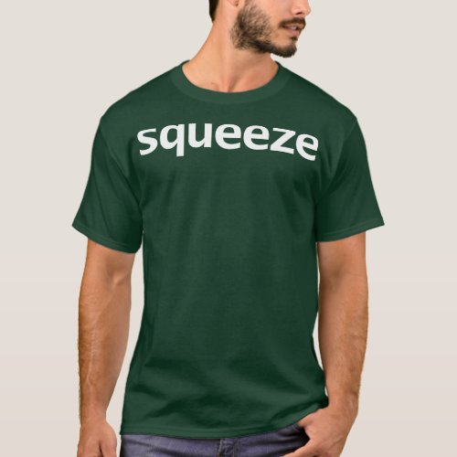 Squeeze Funny Typography White Text T_Shirt