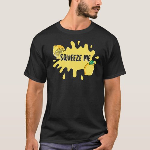 Squeeze Me More Tighter Citrus Fruit Lemon  T_Shirt