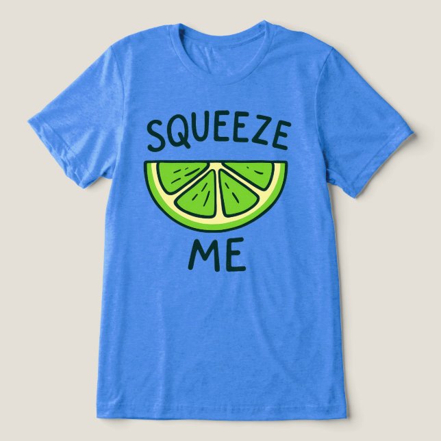 Squeeze Me Tri-Blend Shirt (Design Front)