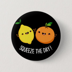 Squeeze The Day cute Fruit Pun Dark BG Button