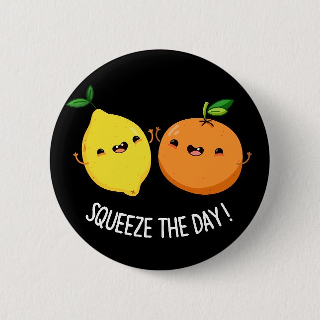 Squeeze The Day cute Fruit Pun Dark BG Button (Front)