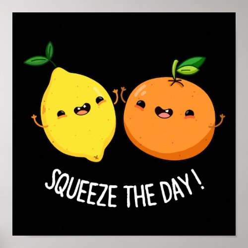 Squeeze The Day cute Fruit Pun Dark BG Poster