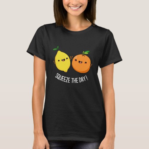 Squeeze The Day cute Fruit Pun Dark BG T_Shirt