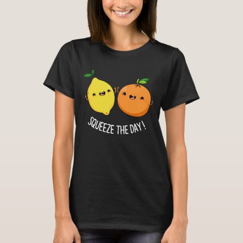 Squeeze The Day cute Fruit Pun Dark BG T_Shirt