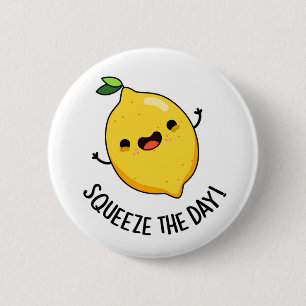 Squeeze The Day Funny Fruit Lemon Pun  Button