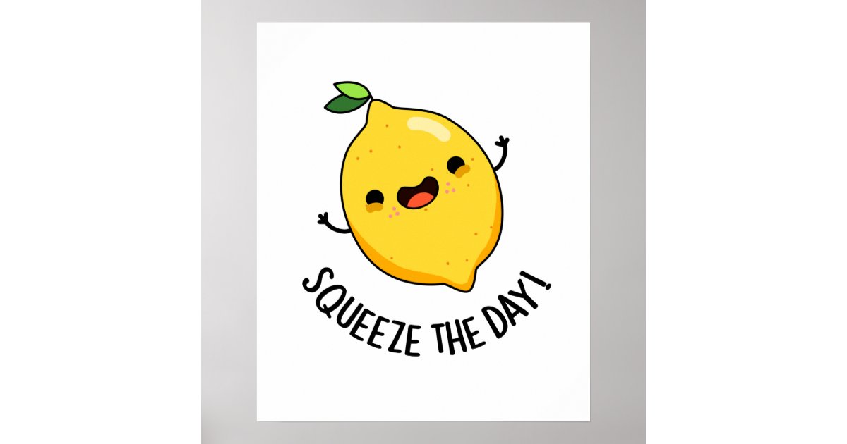 Squeeze The Day Funny Fruit Lemon Pun Poster | Zazzle