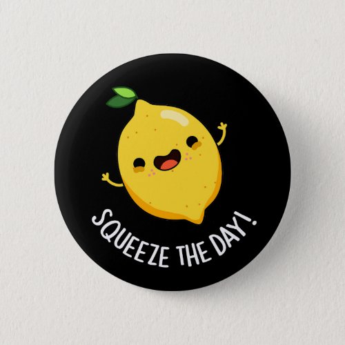 Squeeze The Day Funny Fruit Pun Dark BG Button