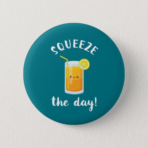 Squeeze The Day Funny Orange Juice Lover Puns Button