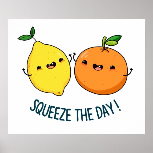 Squeeze The Day Positive Citrus Fruit Pun Poster