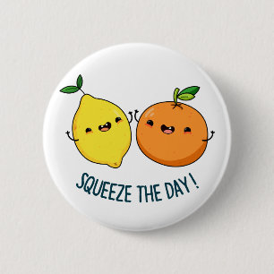 Squeeze The Day Positive Fruit Pun Button