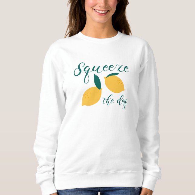 Squeeze The Day Sweatshirt (Front)
