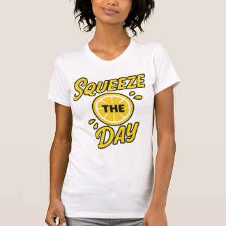 Squeeze the Day T-Shirt