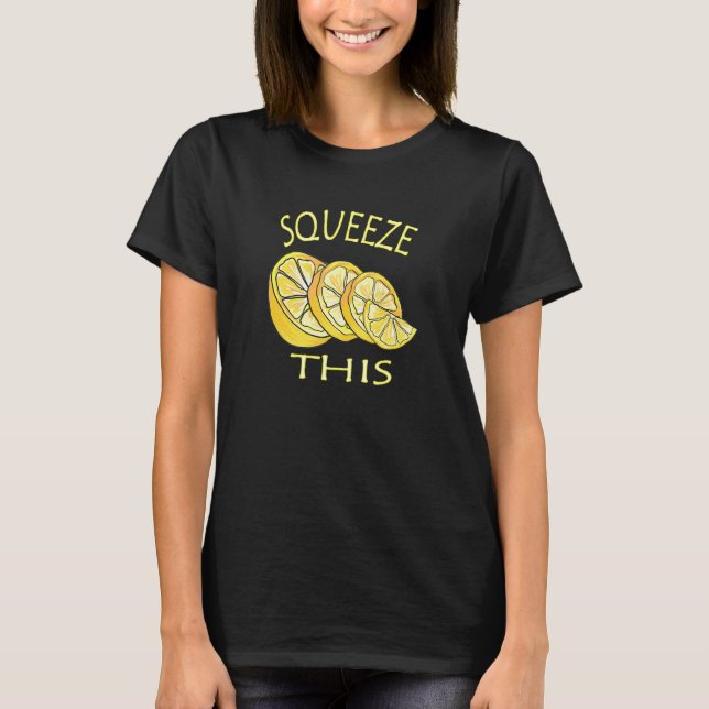 Squeeze This Lemonade Stand Lemonade Business T-Shirt (Front)