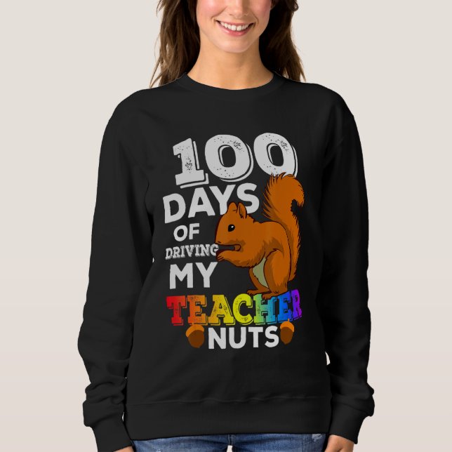 Squirrel 100 Days of Driving My Teacher Nuts Squir Sweatshirt (Front)