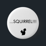 ...SQUIRREL!!! Button<br><div class="desc">SQUIRREL!!!</div>