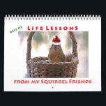 Squirrel Calendar - Best of Life Lessons<br><div class="desc">This customizable squirrel calendar features 12 color squirrel pictures with funny and inspirational sayings. There are photographs of a squirrel drinking a cocktail and a cup of coffee, a squirrel in snow, a birthday squirrel, a Christmas squirrel and one for Valentine's Day, among others. This is the Best of Life...</div>