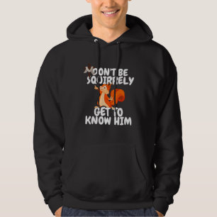 Squirrel Don't Be SQUIRRELY Get To Know Him Jesus Hoodie