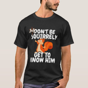 Squirrel Don't Be SQUIRRELY Get To Know Him Jesus T-Shirt