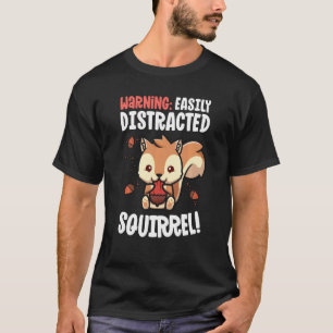 Squirrel Easily Distracted By Squirrels T-Shirt