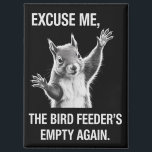 Squirrel Excuse Me, Bird Feeder's Empty Again  Magnet<br><div class="desc">Funny Squirrel Excuse Me,  Bird Feeder's Empty Again</div>