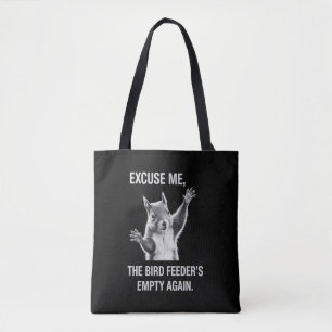 Squirrel Excuse Me, Bird Feeder's Empty Again Tote Bag