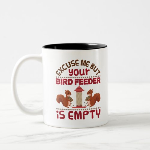 Squirrel Excuse Me But Your Bird Feeder Empty Two_Tone Coffee Mug