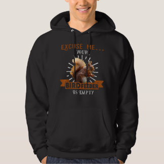 Squirrel - Excuse Me Your Bird Feeder Is Empty Fun Hoodie