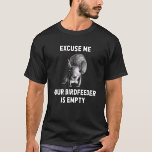 Squirrel Excuse Me Your Birdfeeder Is Empty 5 T-Shirt