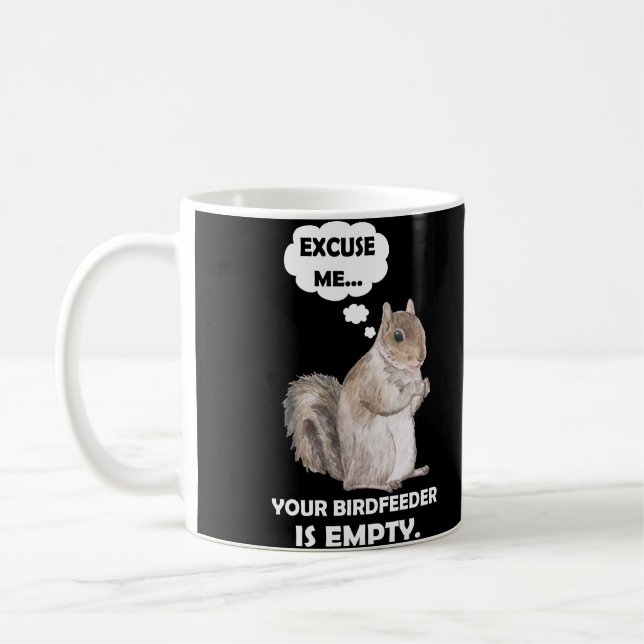 Squirrel Excuse Me Your BirdFeeder Is Empty Coffee Mug (Left)