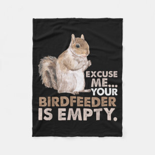 Squirrel Excuse Me Your Birdfeeder Is Empty Fleece Blanket