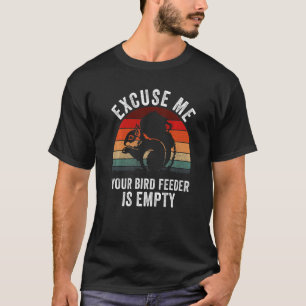 Squirrel excuse us your bird feeder is empty cute T-Shirt