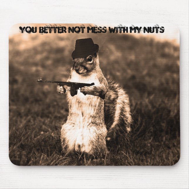 Squirrel Gangsta, You Better Not Mess With My Nuts Mouse Pad (Front)