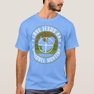 Squirrel Hunter I Love Jesus and Squirrel Hunting T-Shirt